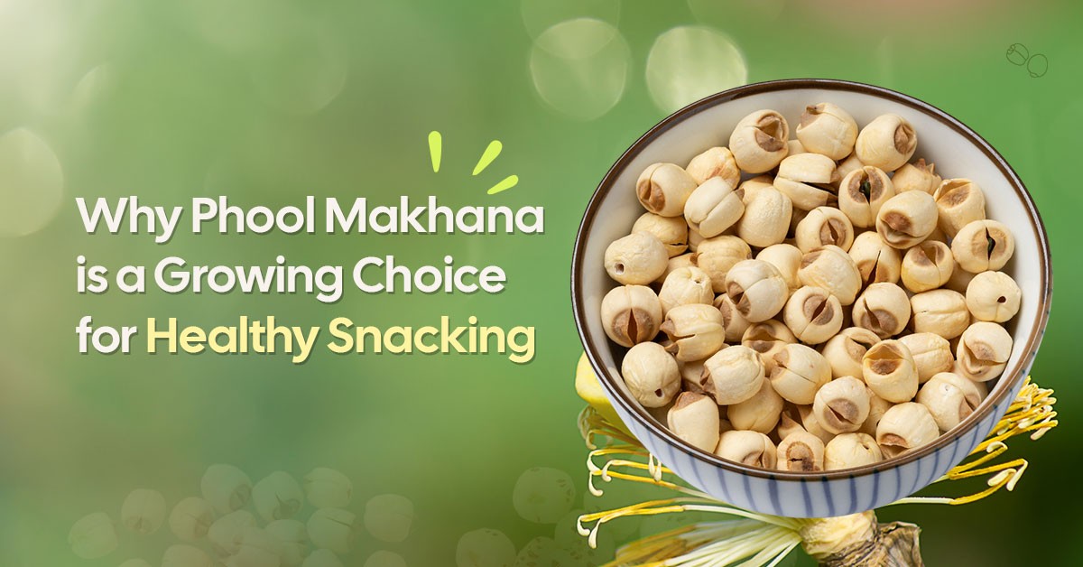 Why Phool Makhana is a Growing Choice for Healthy Snacking